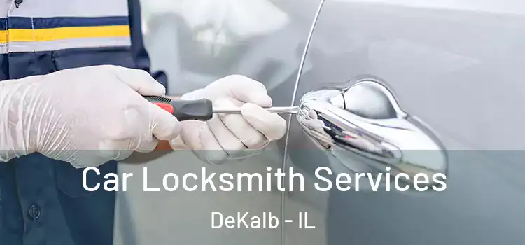 Car Locksmith Services DeKalb - IL