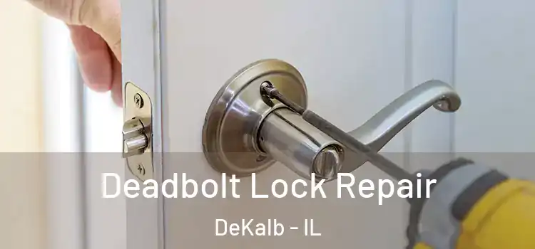 Deadbolt Lock Repair DeKalb - IL