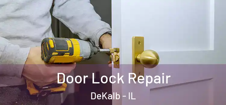 Door Lock Repair DeKalb - IL