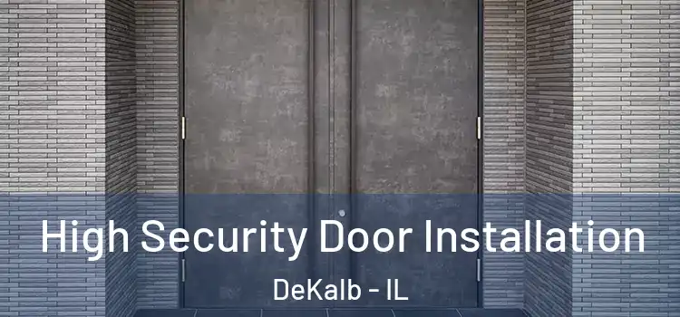 High Security Door Installation DeKalb - IL