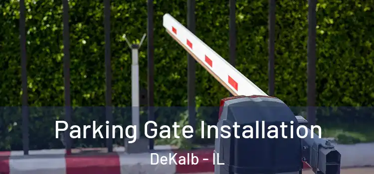 Parking Gate Installation DeKalb - IL