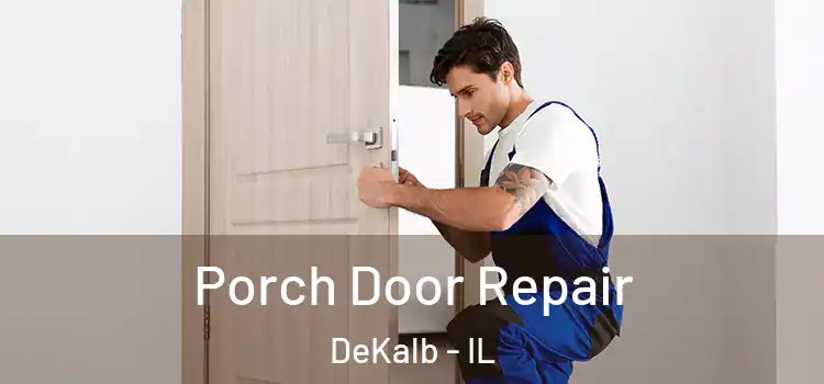  Porch Door Repair DeKalb - IL